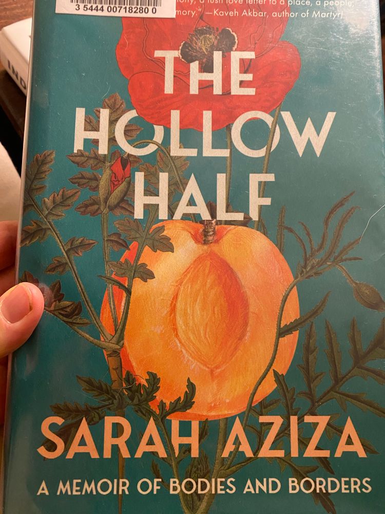 Book cover: The Hollow Half, Sarah Aziza, a memoir of bodies and borders. Background is green-blue with a painted red poppy with leaves and stem above a peach cut in half with pit removed.