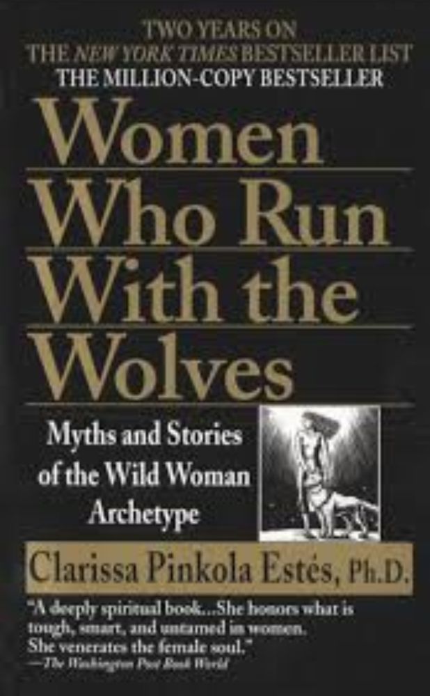 Women who run with wolves - Clarissa Pinkola Estes, Ph. D