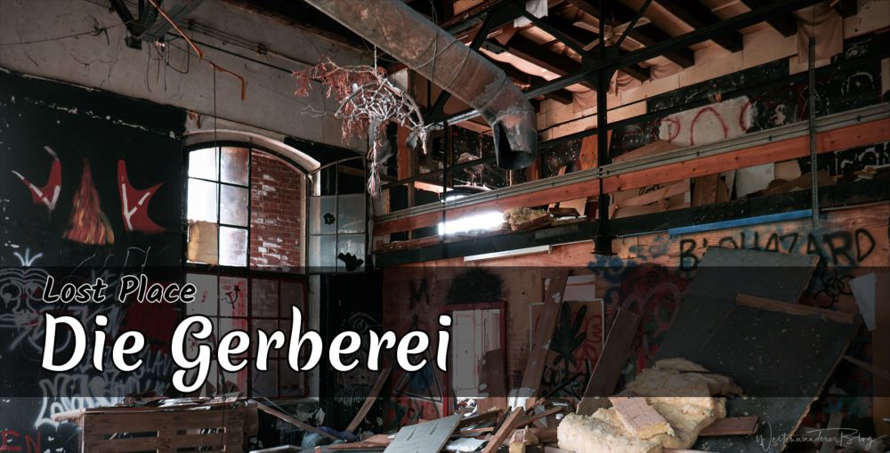 Verlassene Gerberei - Lost Place ⋆ Weltenwanderer Blog