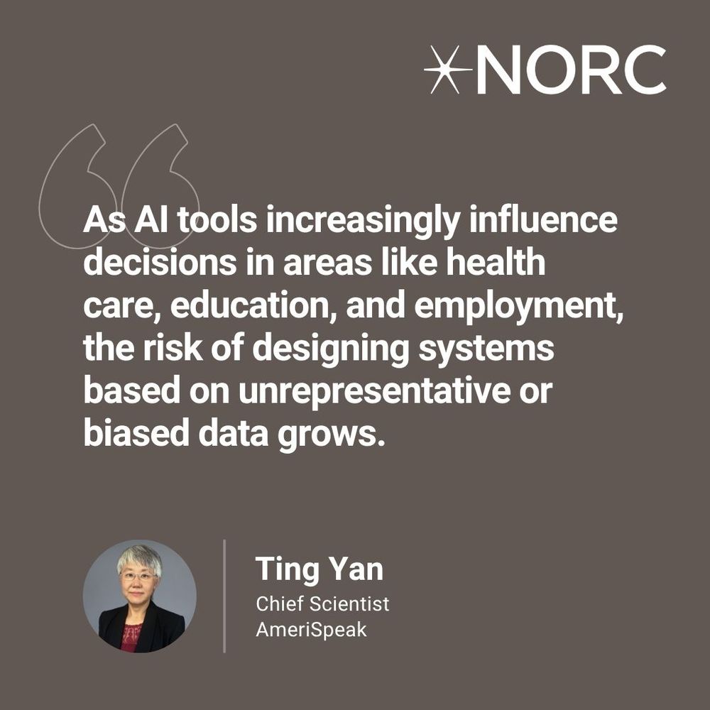 Graphic from NORC featuring Ting Yan, AmeriSpeak Chief Scientist, discussing the growing risks of unrepresentative systems and biased data as AI tools influence decisions in employment, education, and health. The background is dark with the NORC logo at the top and includes a headshot of Ting in the lower left corner. The quote reads: As AI tools increasingly influence decisions in areas like health care, education, and employment, the risk of designing systems based on unrepresentative or biased data grows.