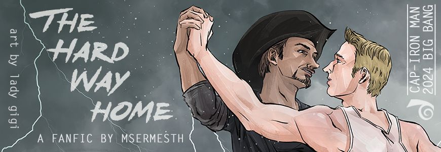 Tony Stark in black cowboy hat, dark t-shirt, and grey long sleeve shirt pulling Steve Rogers in a white tank top in an embrace with a stormy background; title text "The Hard Way Home", A Fanfic by Msermesth and Art by Lady Gigi for Captain America - Iron Man Big Bang.