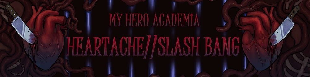A banner with gorey themes, including a heart with a knife piercing it on each side of the border, framed by teeth and ribs, with the text in the middle reading "My Hero Academia Heartache // Slash Bang" in front of prison bars that are a cold dark grey. The color scheme is primarily deep reds and dark blues for accents.