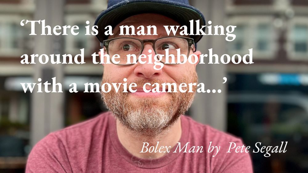 A portrait of the writer Pete Segall, with a quote from his short story Bolex Man: 'There is a man walking around the neighborhood with a movie camera…'