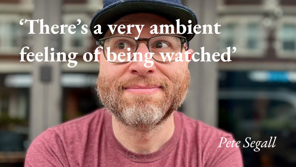 A portrait of the writer Pete Segall, with a quote from his podcast interview: 'There's a very ambient feeling of being watched'