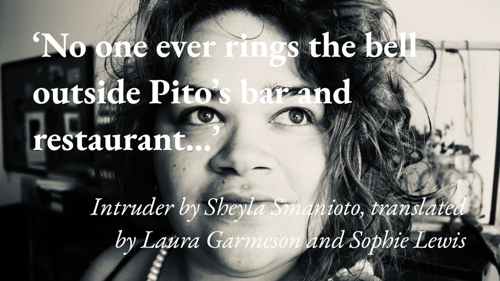 A portrait of the writer Sheyla Smanioto, with a quote from her short story Intruder, translated by Laura Garmeson and Sophie Lewis: 'No one ever rings the bell outside Pito's bar and restaurant…'