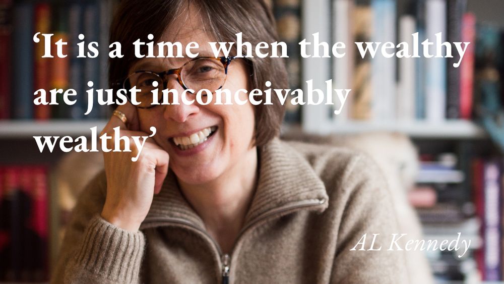 A portrait  of the writer AL Kennedy, with a quote from her podcast interview: 'It is a time when the wealthy are just inconceivably wealthy'