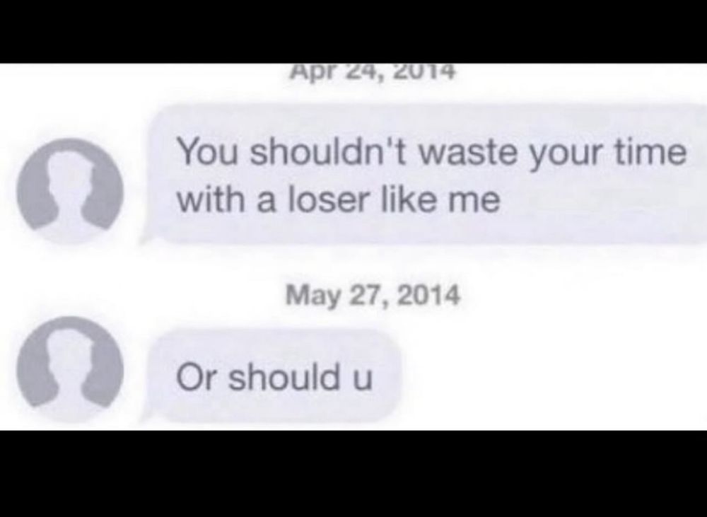 Message from 4/24/14 reads “you shouldn’t waste your time with a loser like me” followed by message from 5/27/14 reads “or should u”