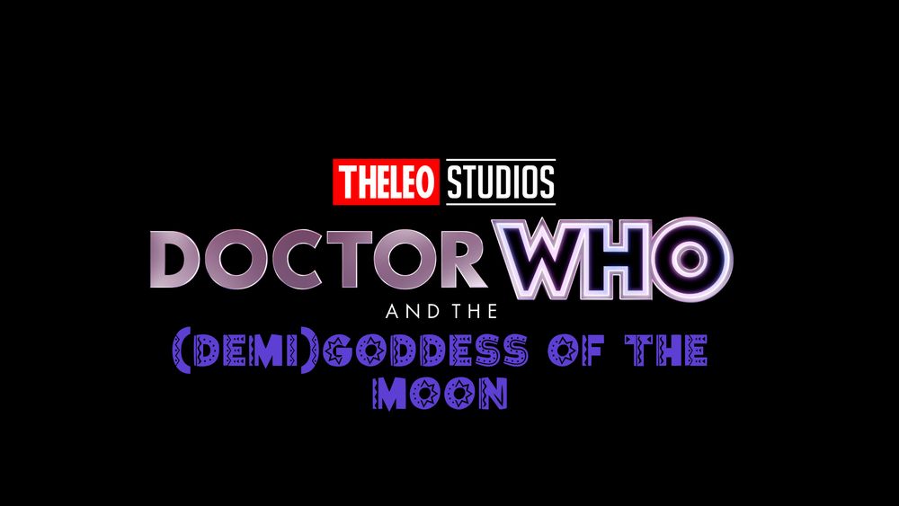 "Doctor Who and the (Demi)Goddess of the Moon" 