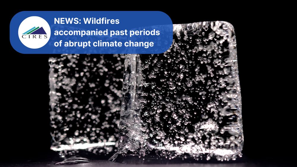 White text over blue box: CIRES. News. Wildfires accompanied past periods of abrupt climate change. Image shows air bubbles in an ice sample.