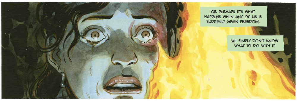 A watercolor image shows a woman looking terrified and traumatized behind the reflection of an engulfing flame. Captions read: Or perhaps it's what happens when any of us is suddenly given freedom. We simply don't know what to do with it. Art by Tyler Crook, words by Christopher Cantwell.