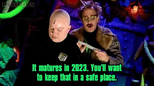 Dr. Forrester gives Frank a $25 savings bond in the MST3K episode Santa Claus, telling him: "It matures in 2023. You'll want to keep that in a safe place."