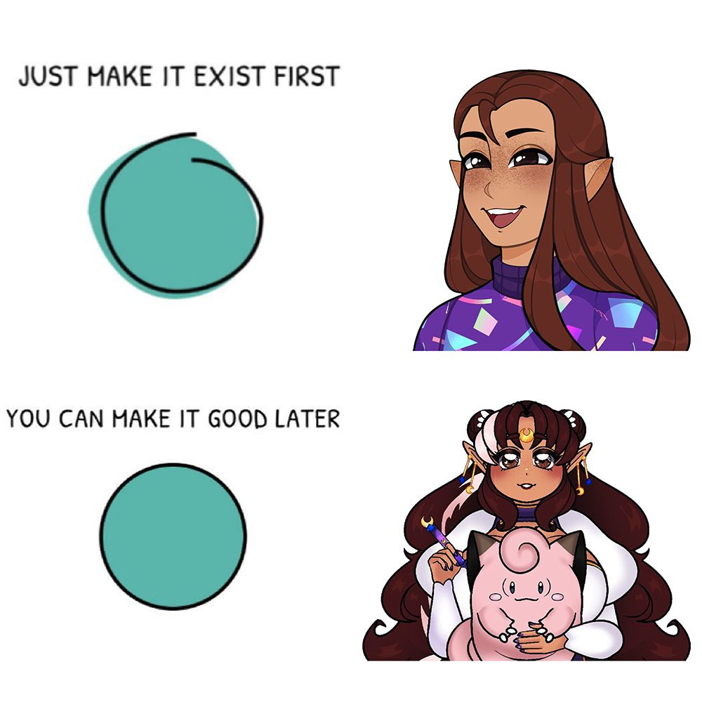 "Just make it exist first" [Picture of a circle poorly drawn and colored outside the lines, next to my first ever PNG model of Mavis.]

"You can make it good later" [Picture of my current model, with visible art improvement and quality upgrade!]