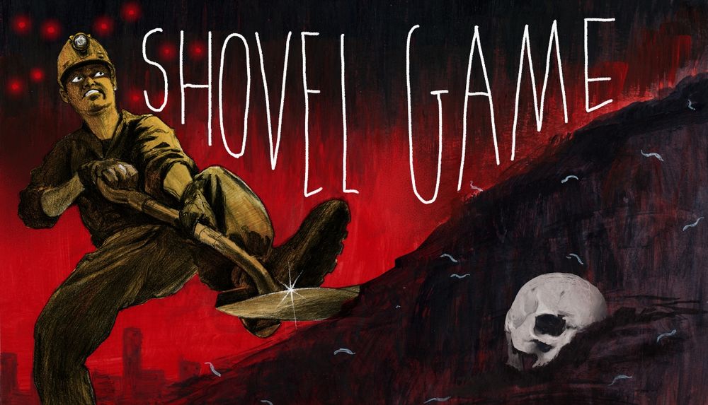Dude desperately shoveling. Some spooky eyes lurking behind him. A skull in the dirt ahead. Truly a scary time
The text reads SHOVEL GAME