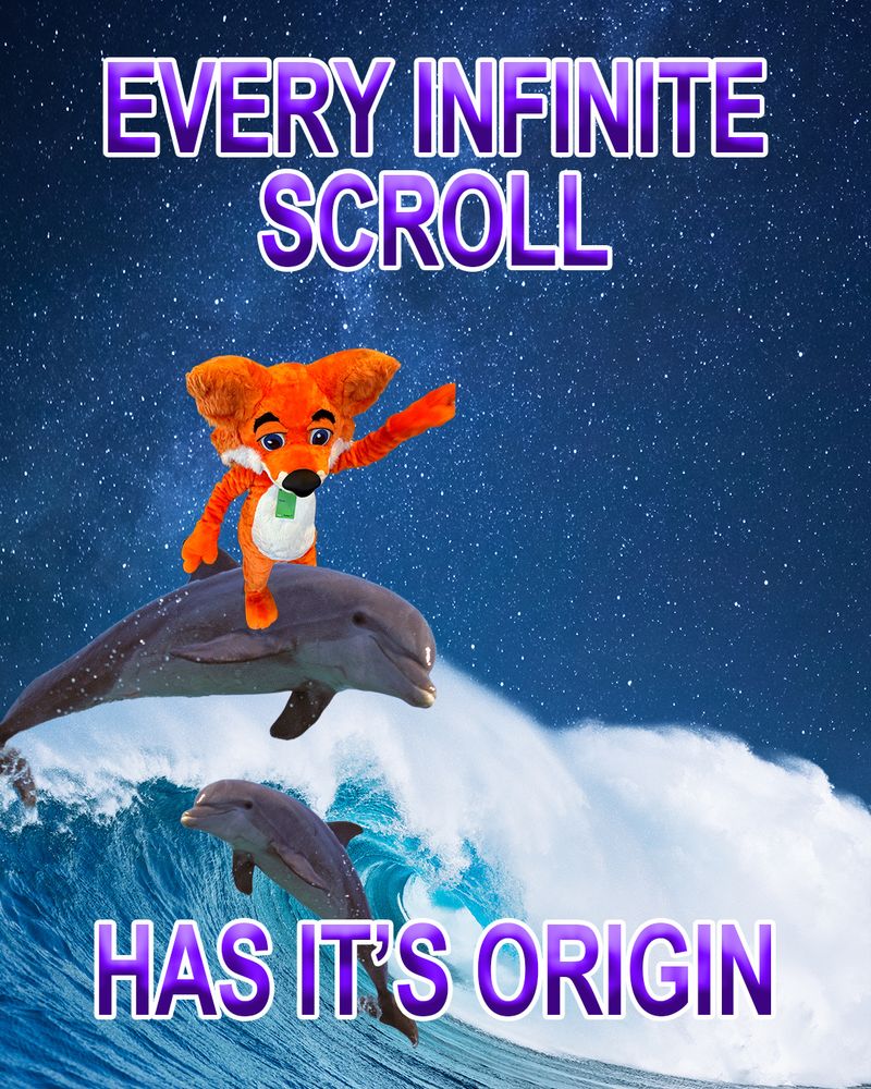 Firefox mascot is riding a wave on a dolphin and there's a starry sky behind them with text that says "every infinite scroll has it's origin" 