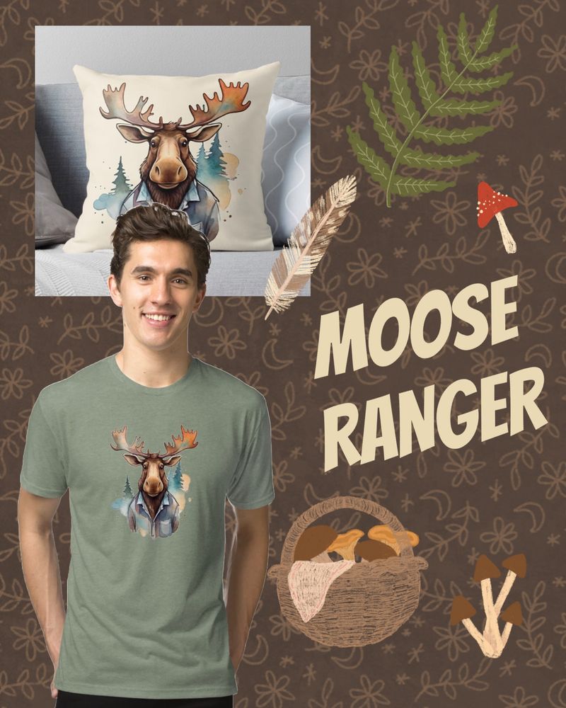 A collage featuring a watercolor moose wearing a casual shirt. The moose design appears on a pillow placed on a light sofa and on a sage green T shirt worn by a smiling young man. Surrounding elements include illustrated leaves, mushrooms, a feather and a basket of mushrooms. The background is brown with simple floral doodles and the text Moose Ranger.