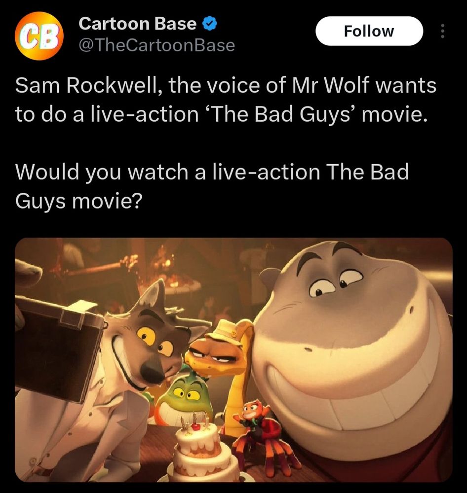 Tweet from Cartoon Base on Twitter:
"Sam Rockwell, the voice of Mr Wolf wants to do a live-action ‘The Bad Guys’ movie.

Would you watch a live-action The Bad Guys movie?"