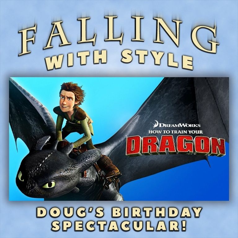 Falling With Style

Hiccup riding Toothless with the How to Train Your Dragon logo

Doug's Birthday Spectacular
