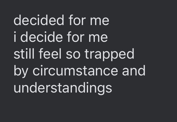 Screenshot 2 of a short poem by riri that reads: decided for me, i decide for me, still feel so trapped by circumstance and understandings