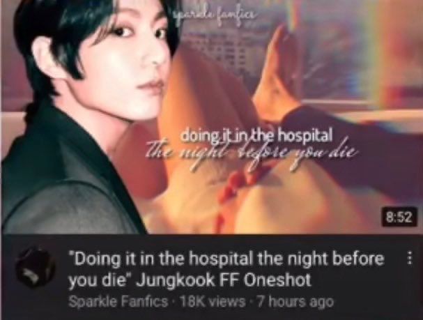 screenshot of a youtube thumbnail for a video titled “‘doing it in the hospital the night before you die’ jungkook ff oneshot”