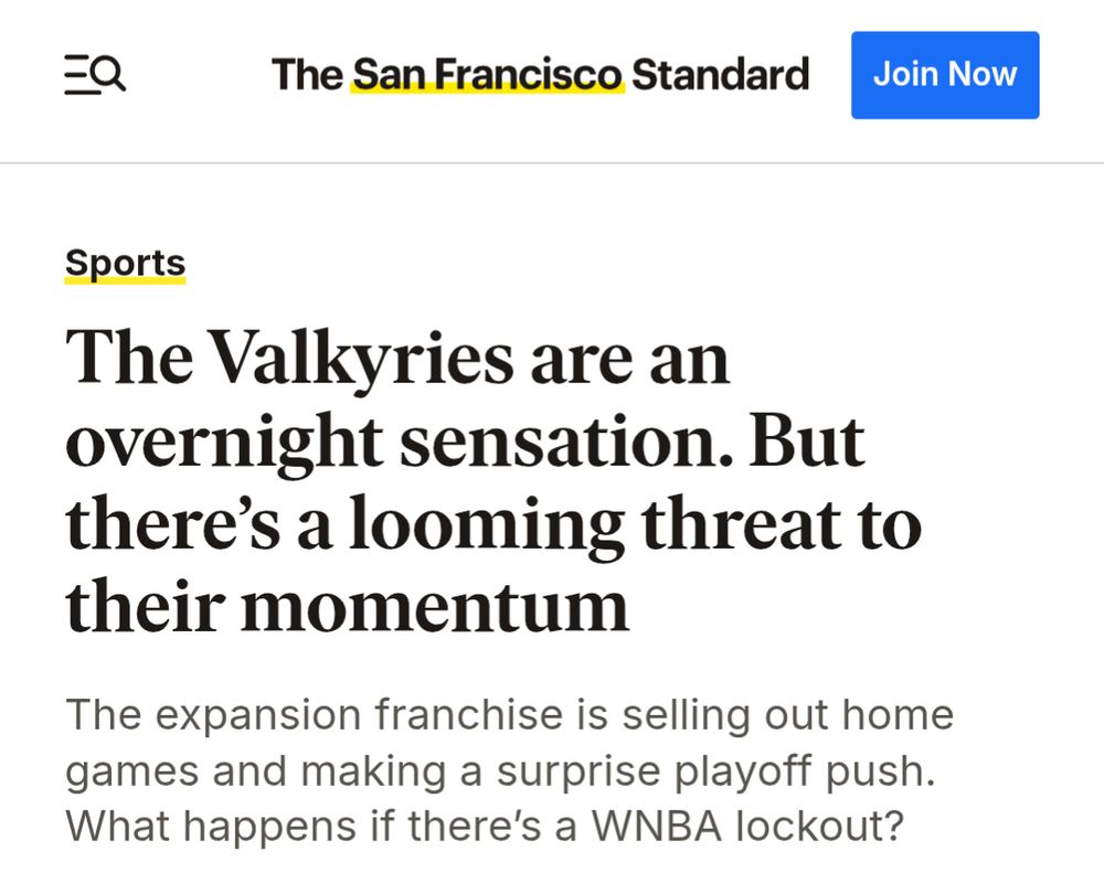 A headline from the SF Standard.

The Valkyries are an overnight sensation. But there’s a looming threat to their momentum
The expansion franchise is selling out home games and making a surprise playoff push. What happens if there’s a WNBA lockout?