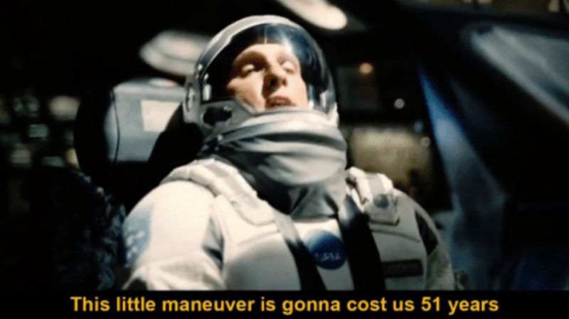 Interstellar movie screenshot which says “This little maneuver is gonna cost us 51 years”