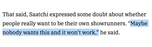 A pull-quote from the piece that reads "That said, Saatchi expressed some doubt about whether people really want to be their own showrunners. “Maybe nobody wants this and it won’t work,” he said."