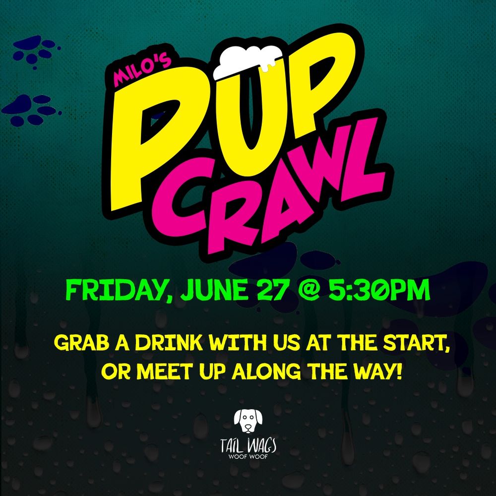Milo’s Pup Crawl

FRIDAY, JUNE 27 @ 5:30PM
GRAB A DRINK WITH US AT THE START, OR MEET UP ALONG THE WAY!

TailWags
Woof Woof