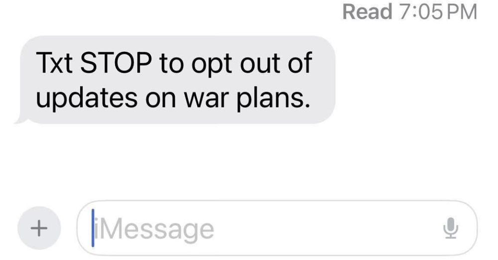 Meme mimics an automated text “txt STOP to opt out of updates on war plans.”  Because Signal gate scandal 