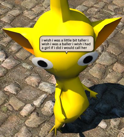 yellow pikmin saying "i wish i was a little bit taller i wish i was a baller i wish i had a girl if i did i would call her"
