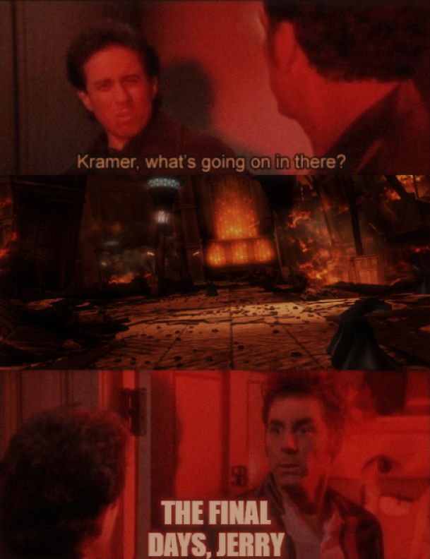 FFXIV meme

"Kramer, what's going on in there?"

picture of amaurot in the middle 

"THE FINAL DAYS, JERRY"