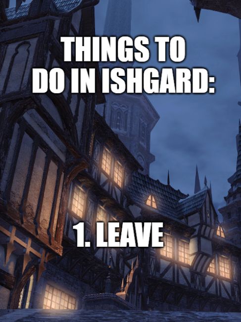 THINGS TO DO IN ISHGARD:

1. LEAVE