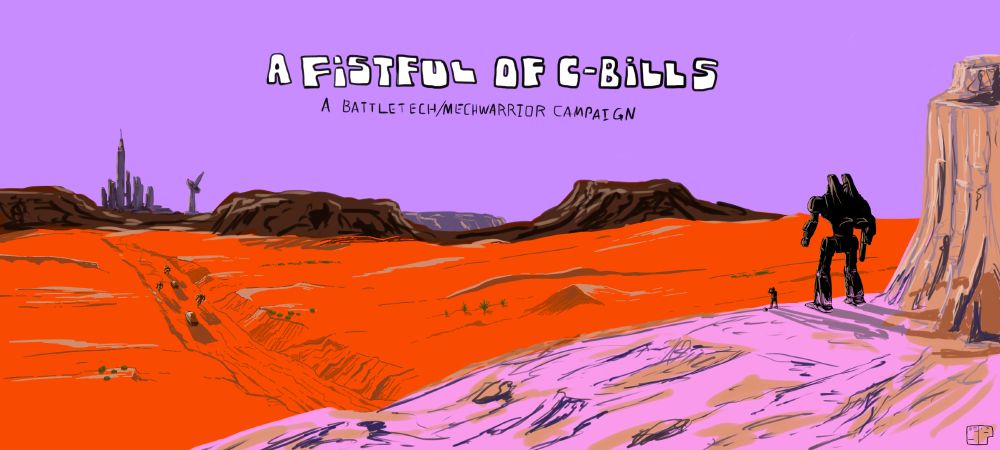 A widescreen digital illustration. A Phoenix Hawk stands on a cliff, its pilot on the ground next to it overlooking the desert far below. The cliff is pink in the desert sun. On the bright orange ground below, a small caravan of 'mechs and vehicles move through a rough trail. In the distance, past a trio of mesas, there is a city skyline. The buildings are impossibly tall, and a massive satellite dish stands just outside the city limits. The words "A Fistful of C-Bills" and "A BattleTech / MechWarrior Campaign" stand against the lavender sky.