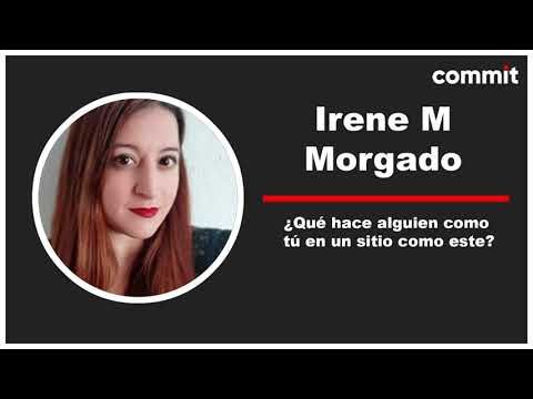 Irene M. Morgado: ¿Qué hace alguien como tú en un sitio como este?
