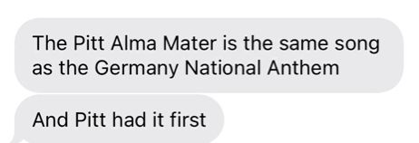 The Pitt Alma Mater is the same song as the Germany National Anthem

And Pitt had it first