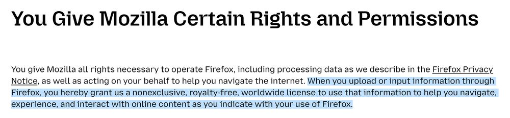 Highlighted text from Mozilla's Terms of Use for Firefox: When you upload or input information through Firefox, you hereby grant us a nonexclusive, royalty-free, worldwide license to use that information to help you navigate, experience, and interact with online content as you indicate with your use of Firefox.