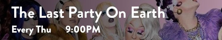 Screenshot of an event banner. Text: “The Last Party On Earth, Every Thu, 9:00 PM”. There are five drag queens posing in the background.