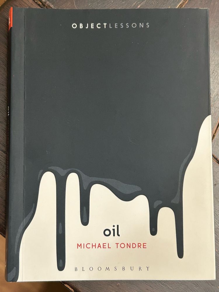 Michael Tondre’s beautifully written and very very smart book OIL 