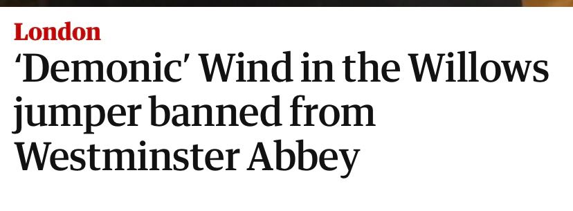 A headline that reads “Demonic wind in the willows jumper banned from westminster abbey
