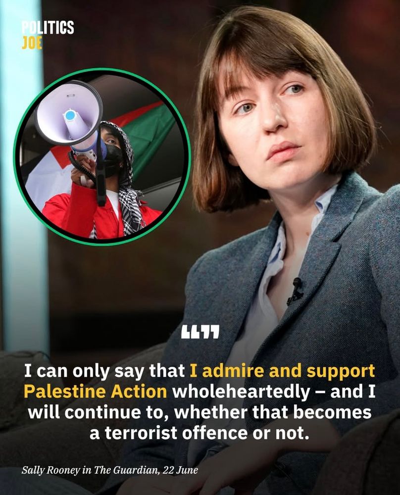 “I can only say that I admire and support Palestine Action wholeheartedly-and I will continue to, whether that becomes a terrorist offence or not” -sally rooney