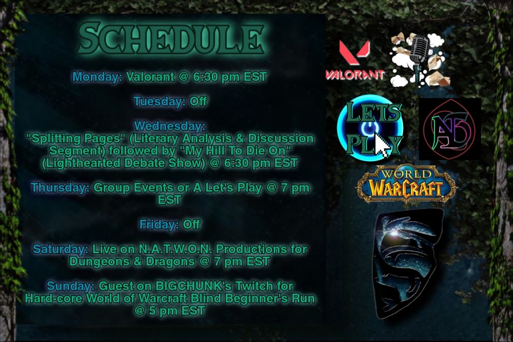 Stream Schedule for Skyfalltea

Monday: Valorant at 6:30 pm EST
Tuesday: Off
Wednesday: 'Splitting Pages' (Literary Analysis & Discussion Segment) followed by 'My Hill To Die On' (Lighthearted Debate Show) @ 6:30 pm EST 
Thursday: Group Event or A Let's Play @ 7 pm EST (Project Winter Collab this time)
Friday: Off
Saturday: Live on N.A.T.W.O.N. Productions for Dungeons and Dragons @ 7 pm EST
Sunday: Guest on BLGCHUNK's Twitch for Hard-core World of Warcraft Blind Beginner's Run @ 5 pm EST