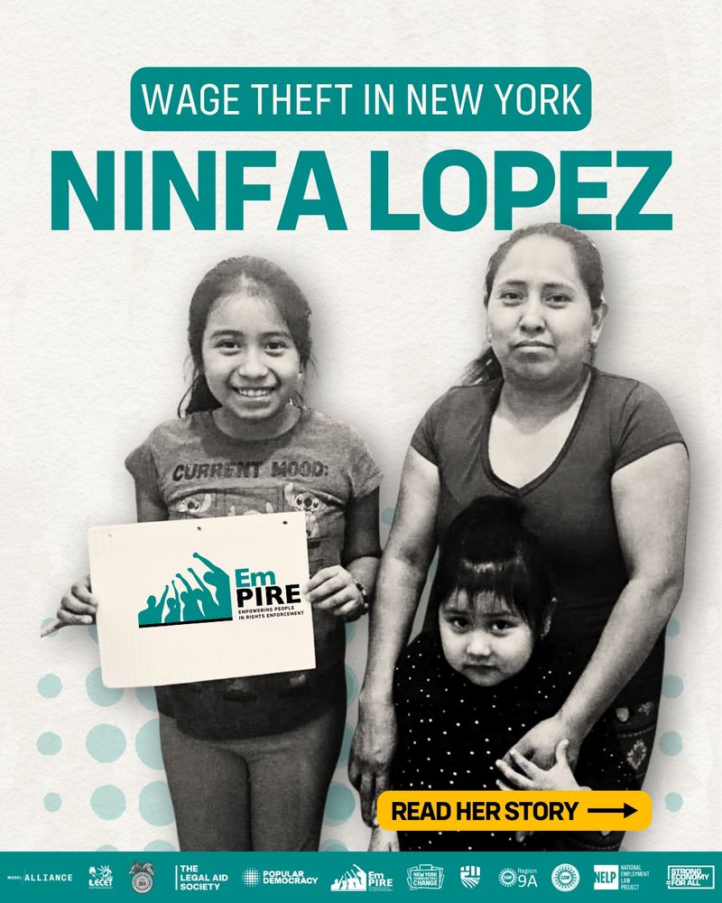 Black and white photo of Ninfa Lopez and her two young daughters. Ninfa stands holding her younger daughter while the older one holds a sign that reads “EmPIRE: Empowering People in Rights Enforcement.” Bold teal text at the top reads: “Wage Theft in New York — Ninfa Lopez.” A yellow button says: “Read Her Story.” The bottom of the graphic features logos from supporting organizations, including Make the Road, Legal Aid Society, and Popular Democracy.