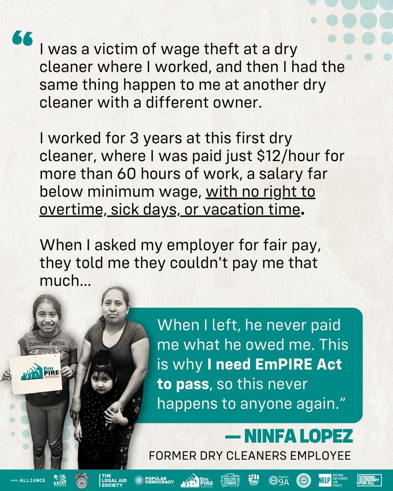 Black and white photo of Ninfa Lopez and her daughters in the lower left corner. To the right, a teal quote box reads:
 “When I left, he never paid me what he owed me. This is why I need the EmPIRE Act to pass, so this never happens to anyone again.”
 — Ninfa Lopez, Former Dry Cleaners Employee
Above the photo is her full written story in black text on a cream background. Ninfa describes experiencing wage theft at two dry cleaners, working over 60 hours per week for $12/hour, with no benefits, holidays, or overtime pay.