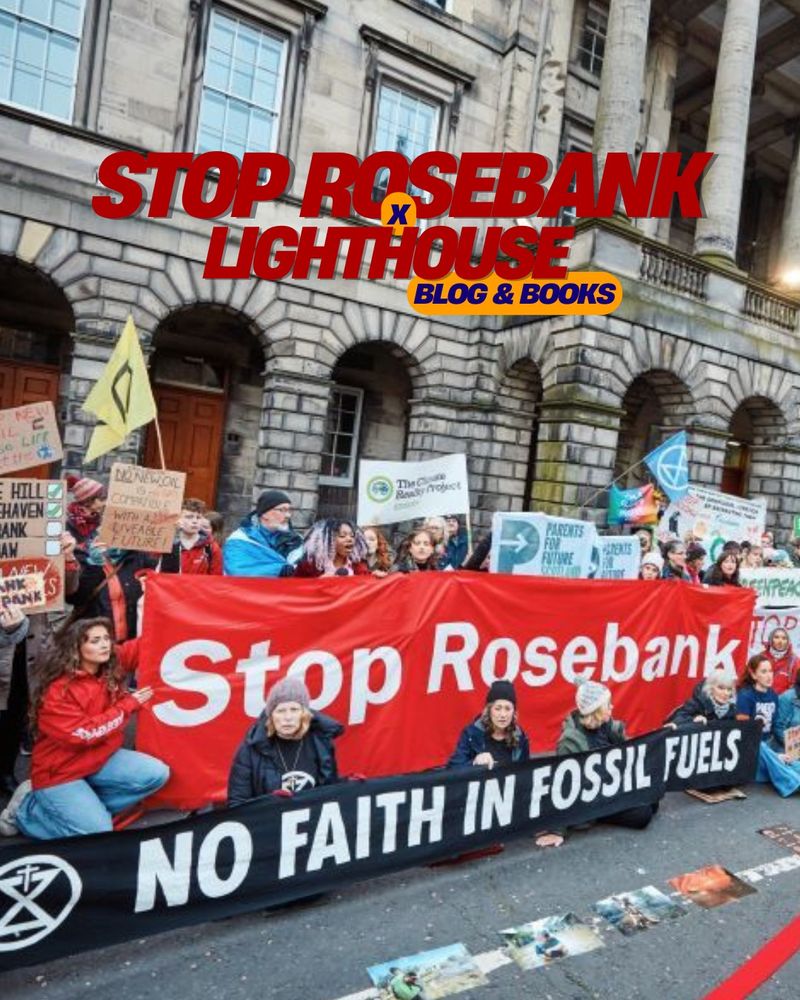A large group of activists of different ages, ethnicities and genders is grouped with banners and posters and flags for Extinction Rebellion and Greenpeace in front of two huge banners that read Stop Rosebank and Not Faith In Fossil Fuels, with an overlaid text that reads Stop Rosebank x Lighthouse Blog & Books