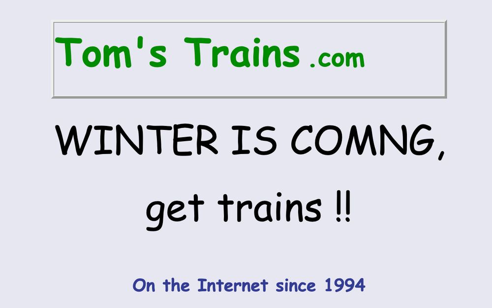 Screenshot of HTML 1.0 type website, gray background, very rudimentary text styling

Text reads: 

Tom's Trains .com
WINTER IS COMNG,
get trains !!
On the Internet since 1994