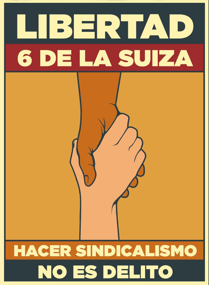 Cartel con una mano que agarra a otra mano, como gesto de solidaridad y el texto: LIBERTAD 6 DE LA SUIZA. HACER SINDICALISMO NO ES DELITO.