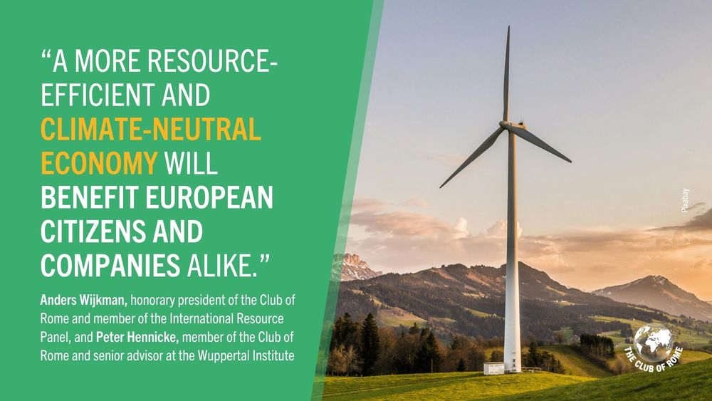 Picture of a wind turbine with text: “A more resource-efficient and climate-neutral economy will benefit European citizens and companies alike.” 

Anders Wijkman, honorary president of the Club of Rome and member of the International Resource Panel, and Peter Hennicke, member of the Club of Rome and senior advisor at the Wuppertal Institute 