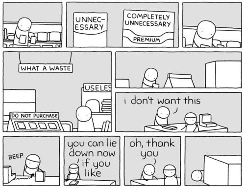 grey and white stick figure comic of someone checking out at a store amongst signs that say things like "Completely Unnecessary" and "What A Waste". The person checking out says "i don't want this", and the cashier says "you can lie down now if you like". they reply "oh thank you" and lay on the ground