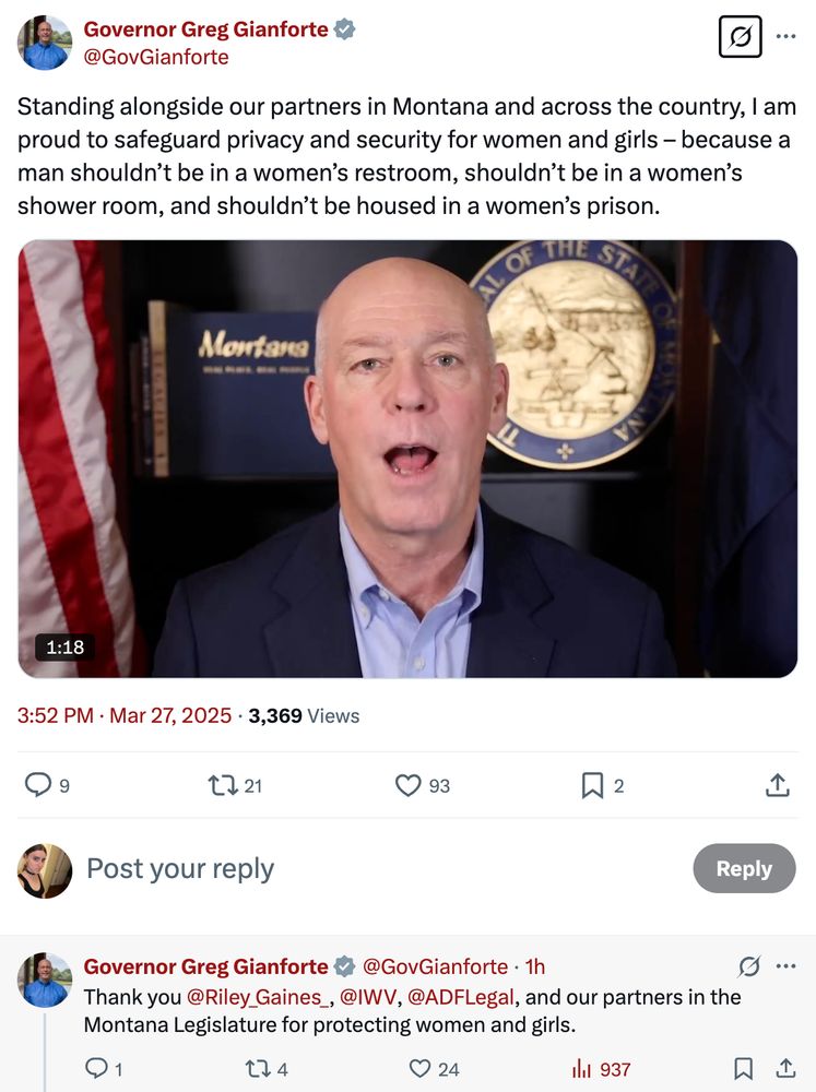 Governor Greg Gianforte
@GovGianforte
Standing alongside our partners in Montana and across the country, I am proud to safeguard privacy and security for women and girls – because a man shouldn’t be in a women’s restroom, shouldn’t be in a women’s shower room, and shouldn’t be housed in a women’s prison.
3:52 PM · Mar 27, 2025
·
3,369
 Views
Replying to @GovGianforte

No file chosen
Governor Greg Gianforte
@GovGianforte
·
1h
Thank you 
@Riley_Gaines_
, 
@IWV
, 
@ADFLegal
, and our partners in the Montana Legislature for protecting women and girls.