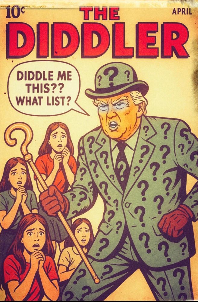 THE DIDDLER
Diddle me this?? What list?