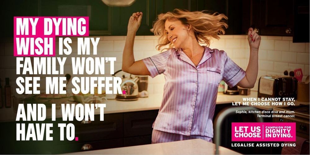 A poster by "Dignity In Dying" featuring a white woman in her 30s/40s dancing energetically with a smile on her face, saying: "My dying wish is my family won't see me suffer; and I won't have to"